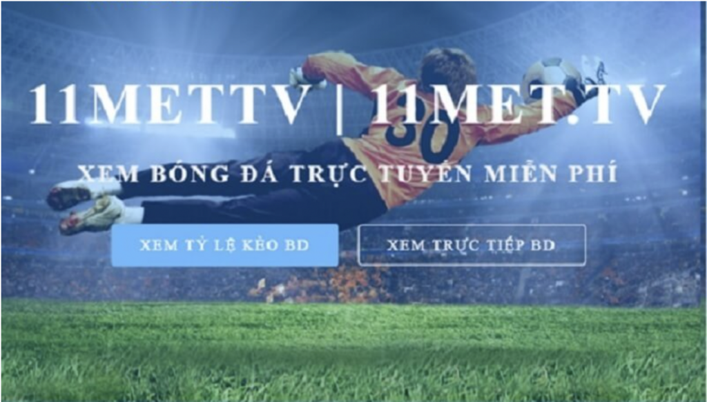 11met TV - kênh xem bóng đá trực tuyến miễn phí với chất lượng full HD 