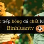 Link vào Binhluantv – Địa chỉ xem bóng đá nhanh nhất