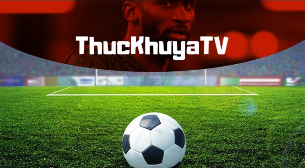 Kênh xem bóng đá trực tiếp Thuckhuya tv có gì đặc sắc?